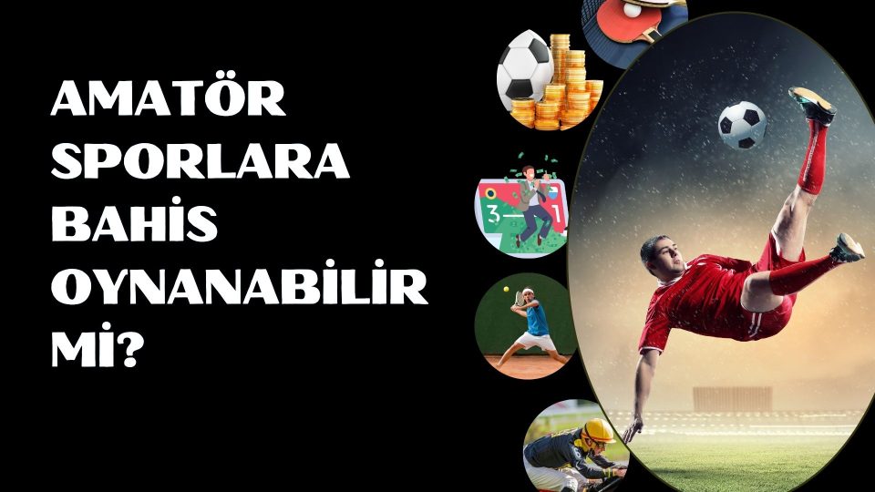 Amatör Sporlara Bahis Oynanabilir Mi
